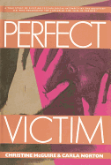 Perfect Victim: The True Story of "The Girl in the Box" - Norton, Carla, and McGuire, Christine, and Dawson, Liza (Editor)