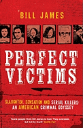 Perfect Victims: Slaughter, Sensation and Serial Killers: An American Criminal Odyssey
