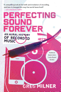 Perfecting Sound Forever: An Aural History of Recorded Music