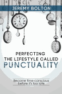 Perfecting the Lifestyle Called Punctuality: Become Time-Conscious Before It's Too Late