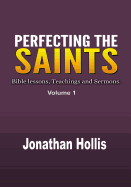 Perfecting the Saints: Bible Lessons, Teachings and Sermons.