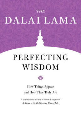 Perfecting Wisdom: How Things Appear and How They Truly Are - Lama, Dalai