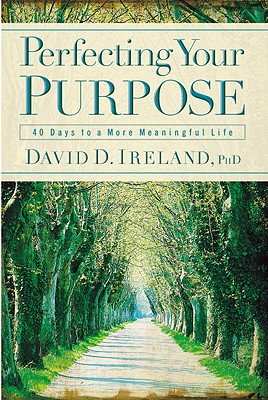 Perfecting Your Purpose: 40 Days to a More Meaningful Life - Ireland, David D, PH.D