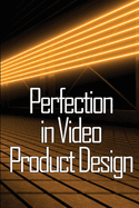 Perfection in Video Product Design: Video Product Design Perfection for Product Design Lovers