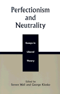 Perfectionism and Neutrality: Essays in Liberal Theory