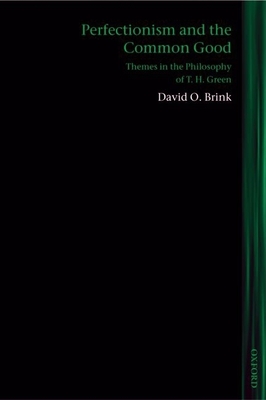 Perfectionism and the Common Good: Themes in the Philosophy of T. H. Green - Brink, David O