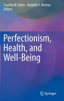 Perfectionism, Health, and Well-Being - Sirois, Fuschia M (Editor), and Molnar, Danielle S (Editor)