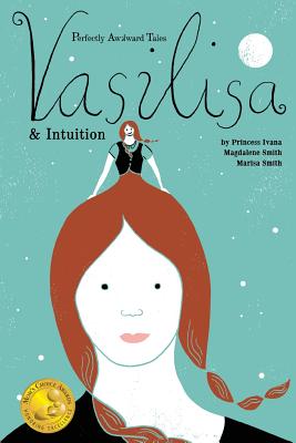 Perfectly Awkward Tales: Vasilisa & Intuition - Ivana, Princess, and Smith, Magdalene, and Smith, Marisa