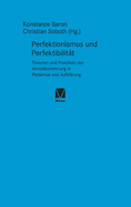 Perfektionismus und Perfektibilit?t: Theorien und Praktiken der Vervollkommnung in Pietismus und Aufkl?rung