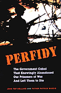 Perfidy: The Government Cabal That Knowingly Abandoned Our Prisoners of War and Left Them to Die - Holland, John Top, and Bascio, Patrick