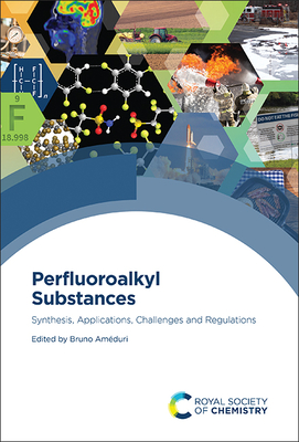 Perfluoroalkyl Substances: Synthesis, Applications, Challenges and Regulations - Amduri, Bruno (Editor)