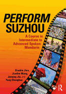 Perform Suzhou: A Course in Intermediate to Advanced Spoken Mandarin