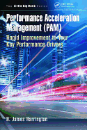 Performance Acceleration Management (PAM): Rapid Improvement to Your Key Performance Drivers