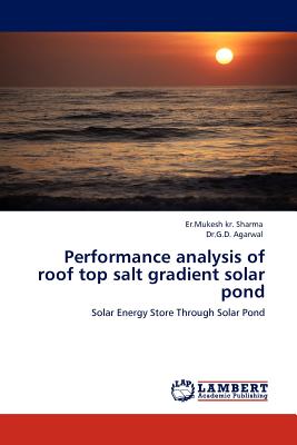 Performance analysis of roof top salt gradient solar pond - Sharma, Er Mukesh Kr, and Agarwal, Dr G D
