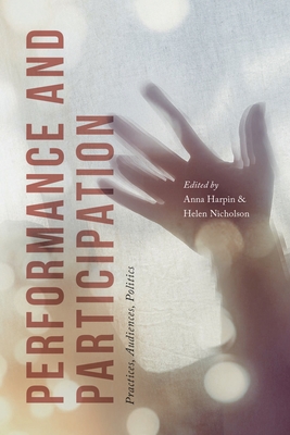 Performance and Participation: Practices, Audiences, Politics - six, anna, and Nicholson, Helen