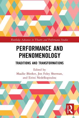Performance and Phenomenology: Traditions and Transformations - Bleeker, Maaike (Editor), and Foley Sherman, Jon (Editor), and Nedelkopoulou, Eirini (Editor)