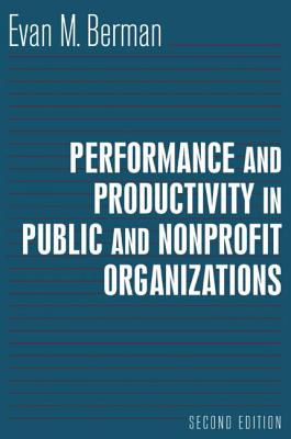 Performance and Productivity in Public and Nonprofit Organizations - Berman, Evan M