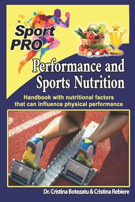 Performance and Sports Nutrition: Handbook with nutritional factors that can influence physical performance - Botezatu, Cristina, and Rebire, Olivier (Editor), and Rebire, Cristina