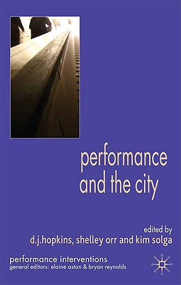 Performance and the City - Solga, Kim (Editor), and Orr, S (Editor)