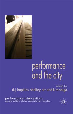 Performance and the City - Solga, Kim (Editor), and Orr, S. (Editor), and Loparo, Kenneth A. (Editor)