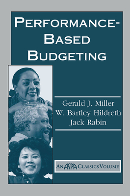 Performance Based Budgeting - Miller, Gerald, and Hildreth, W. Bartley, and Rabin, Jack