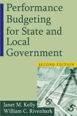 Performance Budgeting for State and Local Government - Kelly, Janet M, and Rivenbark, William C