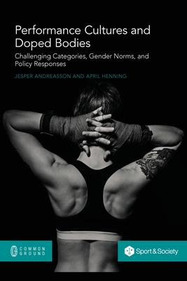 Performance Cultures and Doped Bodies: Challenging categories, gender norms, and policy responses - Andreasson, Jesper, and Henning, April