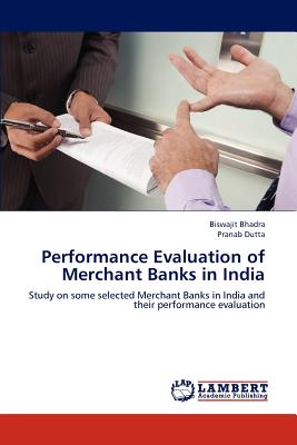 Performance Evaluation of Merchant Banks in India - Bhadra, Biswajit, and Dutta, Pranab