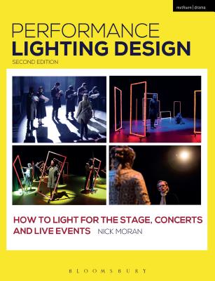 Performance Lighting Design: How to Light for the Stage, Concerts and Live Events - Moran, Nick