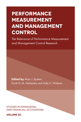 Performance Measurement and Management Control: The Relevance of Performance Measurement and Management Control Research - Epstein, Marc J (Editor), and Verbeeten, Frank H M (Editor), and Widener, Sally K (Editor)