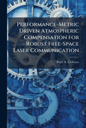 Performance-Metric Driven Atmospheric Compensation for Robust Free-Space Laser Communication