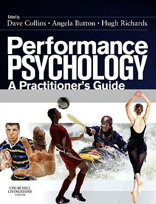 Performance Psychology: A Practitioner's Guide - Collins, David John (Editor), and Abbott, Angela (Editor), and Richards, Hugh (Editor)