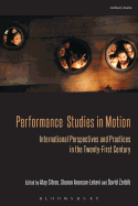 Performance Studies in Motion: International Perspectives and Practices in the Twenty-First Century