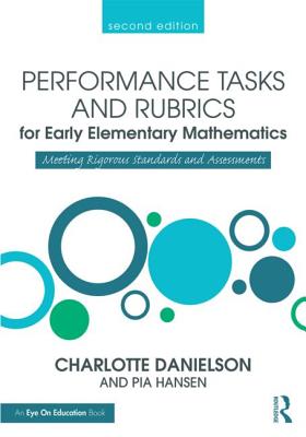 Performance Tasks and Rubrics for Early Elementary Mathematics: Meeting Rigorous Standards and Assessments - Hansen, Pia