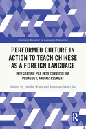 Performed Culture in Action to Teach Chinese as a Foreign Language: Integrating PCA into Curriculum, Pedagogy, and Assessment