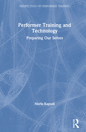 Performer Training and Technology: Preparing Our Selves