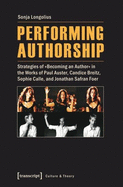 Performing Authorship: Strategies of "becoming an Author" in the Works of Paul Auster, Candice Breitz, Sophie Calle, and Jonathan Safran Foer