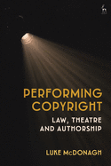Performing Copyright: Law, Theatre and Authorship