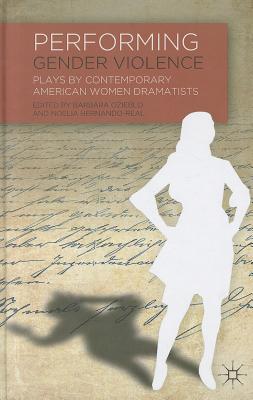 Performing Gender Violence: Plays by Contemporary American Women Dramatists - Ozieblo, B (Editor), and Hernando-Real, N (Editor)