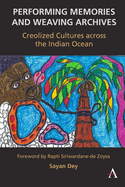 Performing Memories and Weaving Archives:: Creolized Cultures Across the Indian Ocean