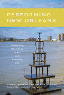 Performing New Orleans: Rethinking Resilience in Art and Everyday Life
