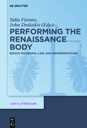 Performing the Renaissance Body: Essays on Drama, Law, and Representation