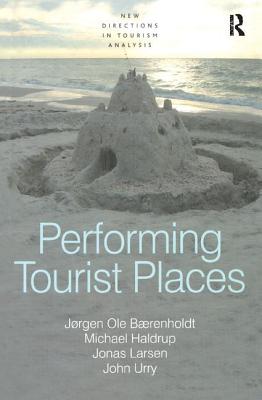 Performing Tourist Places - Brenholdt, Jrgen Ole, and Haldrup, Michael, and Urry, John, Professor