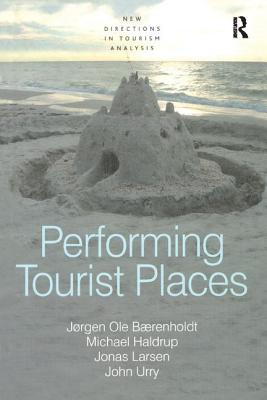 Performing Tourist Places - Brenholdt, Jrgen Ole, and Haldrup, Michael, and Urry, John, Professor