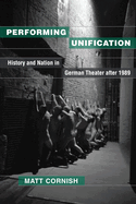 Performing Unification: History and Nation in German Theater After 1989