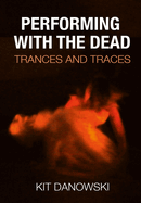 Performing with the Dead: Trances and Traces