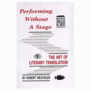 Performing Without a Stage: The Art of Literary Translation