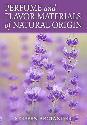 Perfume and Flavor Materials of Natural Origin - Arctander, Steffen