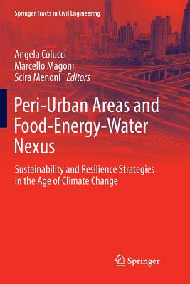 Peri-Urban Areas and Food-Energy-Water Nexus: Sustainability and Resilience Strategies in the Age of Climate Change - Colucci, Angela (Editor), and Magoni, Marcello (Editor), and Menoni, Scira (Editor)