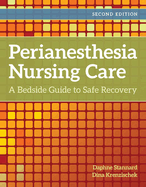 Perianesthesia Nursing Care: A Bedside Guide to Safe Recovery: A Bedside Guide for Safe Recovery